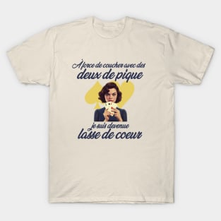 À force de coucher avec des deux de pique, je suis devenue lasse de cœur T-Shirt